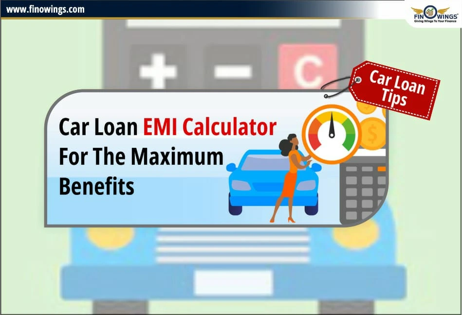 Car Loan EMI Calculator for the Maximum Benefits: Car Loan Tips